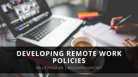 Developing Remote Work Policies Kelly Hoggan