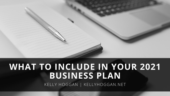 What To Include In Your 2021 Business Plan Kelly Hoggan