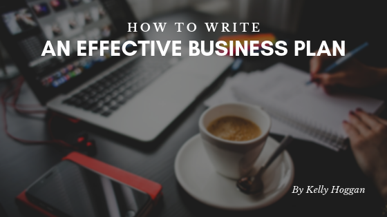 How To Write An Effective Business Plan Kelly Hoggan