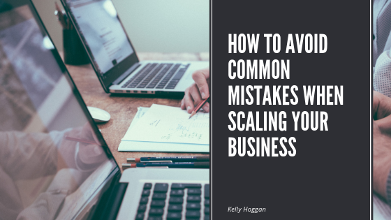 How To Avoid Common Mistakes When Scaling Your Business